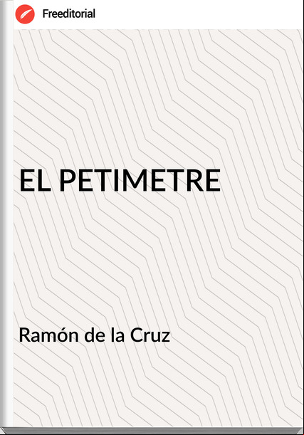   Ramón de la Cruz   - EL PETIMETRE