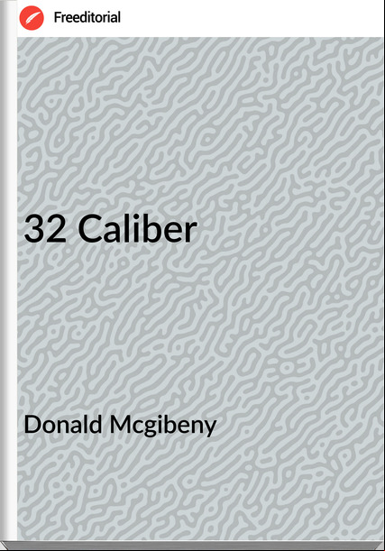 Donald Mcgibeny - 32 Caliber