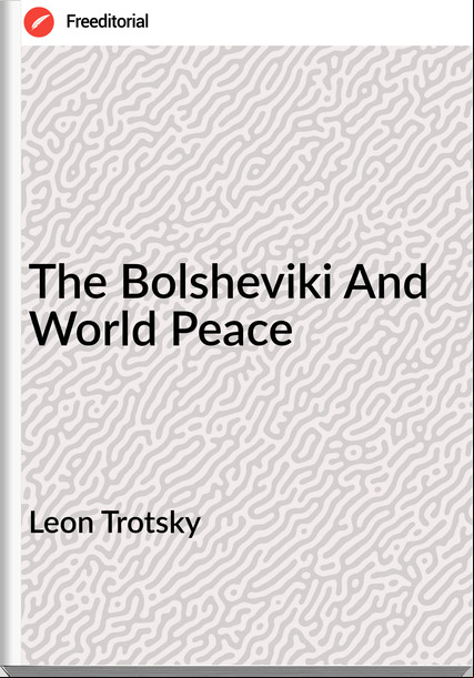 Leon Trotsky - The Bolsheviki And World Peace