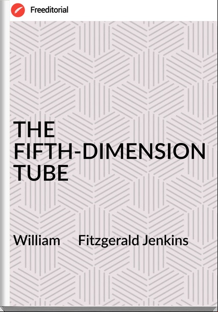William     Fitzgerald Jenkins - THE FIFTH-DIMENSION TUBE