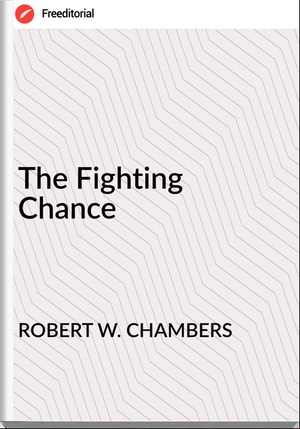ROBERT W. CHAMBERS - The Fighting Chance