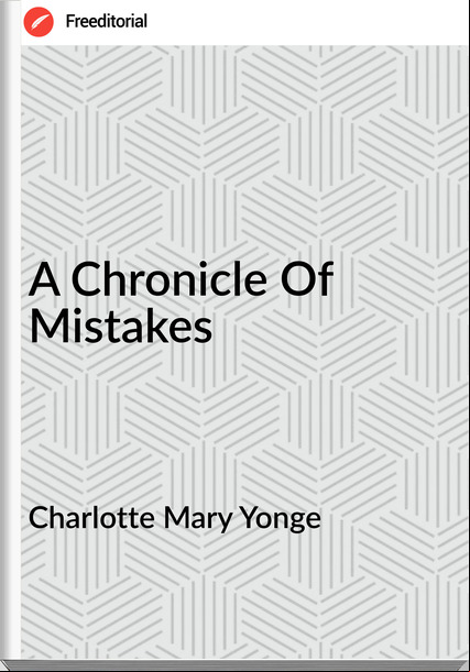 Charlotte Mary Yonge - A Chronicle Of Mistakes