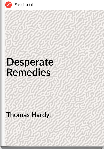 Thomas Hardy. - Desperate Remedies