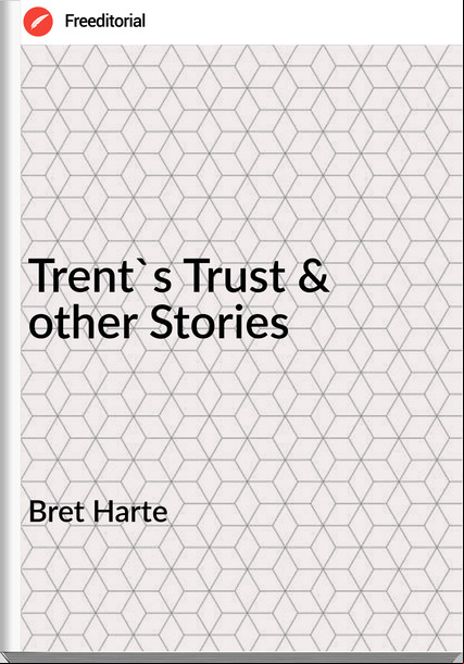 Bret Harte Trent's Trust & other Stories
