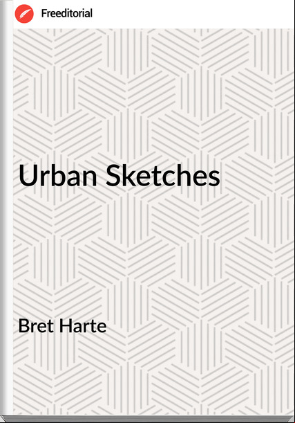 Bret Harte Urban Sketches