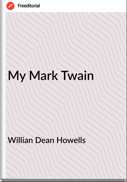 Willian Dean Howells - My Mark Twain