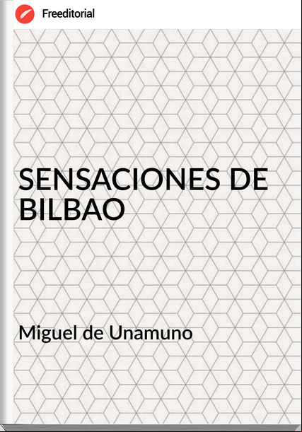  Miguel de Unamuno - SENSACIONES DE BILBAO