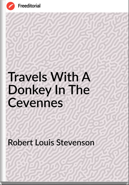 Robert Louis Stevenson - Travels With A Donkey In The Cevennes