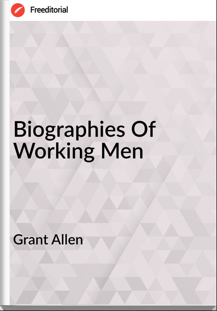 Grant Allen - Biographies Of  Working Men