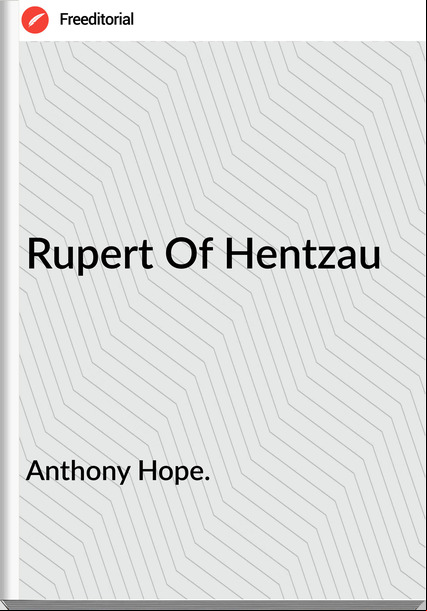 Anthony Hope. - Rupert Of Hentzau