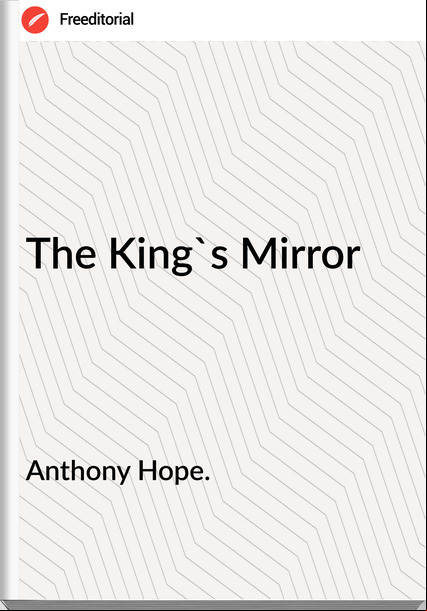 Anthony Hope. - The King's Mirror