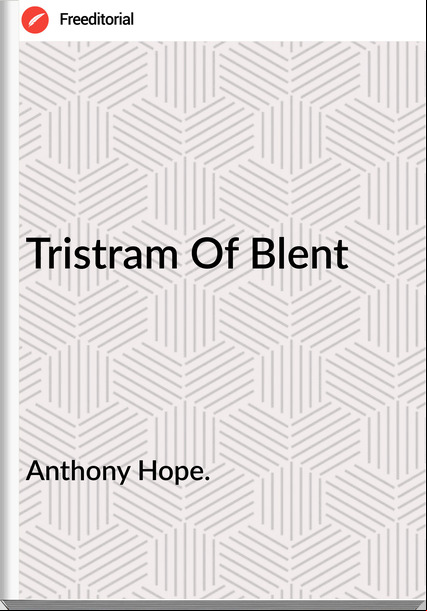 Anthony Hope. Tristram Of Blent