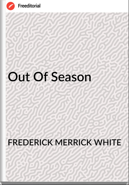FREDERICK MERRICK WHITE Out Of Season