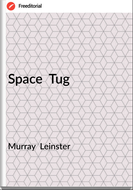 Murray  Leinster - Space  Tug