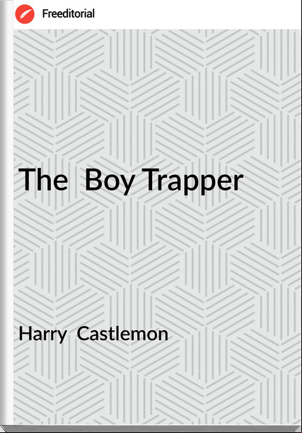 Harry Castlemon The Boy Trapper