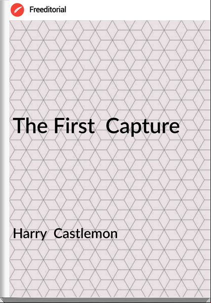 Harry Castlemon The First Capture