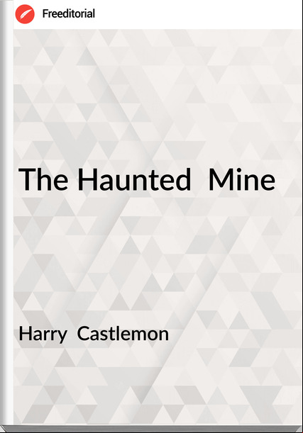 Harry Castlemon The Haunted Mine