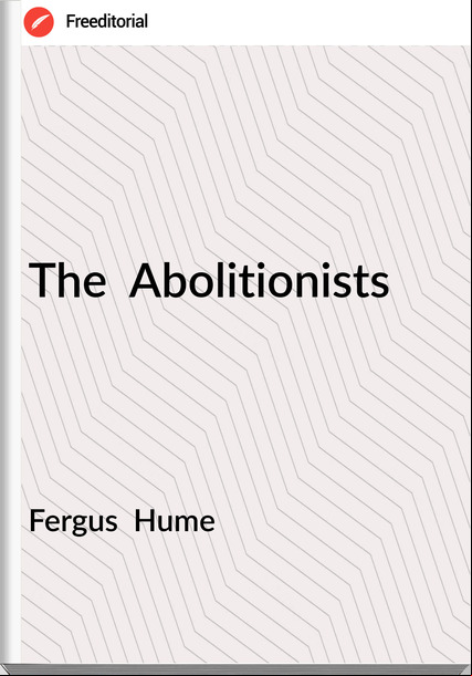 Fergus Hume The Abolitionists