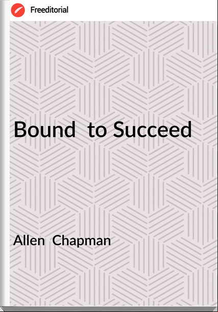Allen  Chapman - Bound  to Succeed