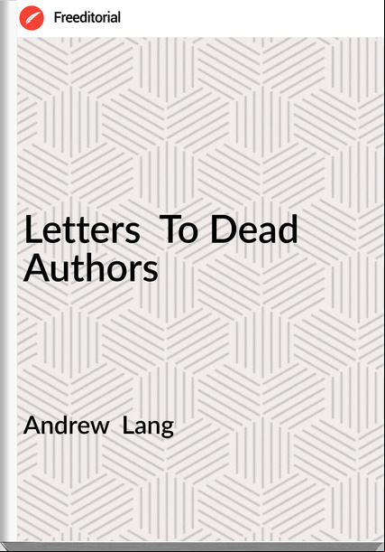 Andrew  Lang - Letters  To Dead Authors