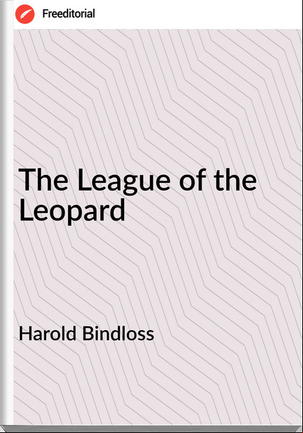  Harold Bindloss - The League of the Leopard