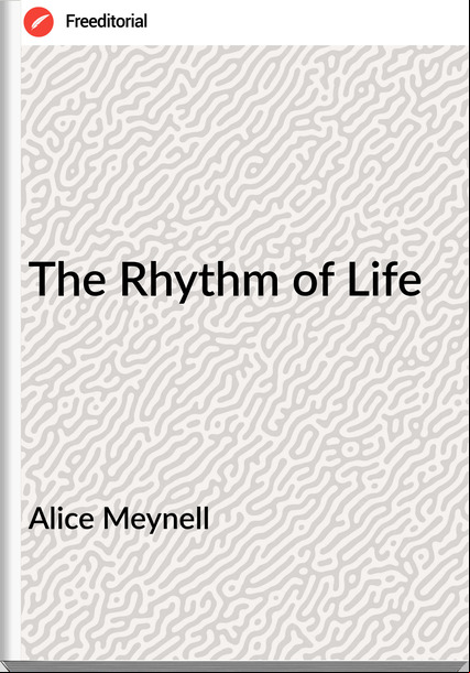  Alice Meynell - The Rhythm of Life