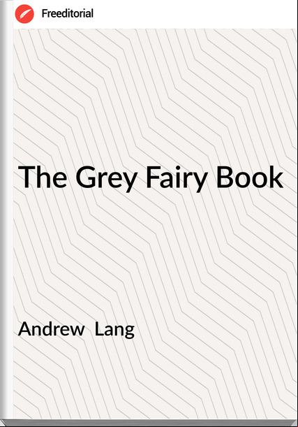 Andrew  Lang  The Grey Fairy Book