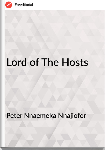 Peter Nnaemeka Nnajiofor - Lord of The Hosts