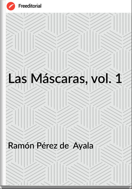 Ramón Pérez de Ayala Las Máscaras, vol. 1
