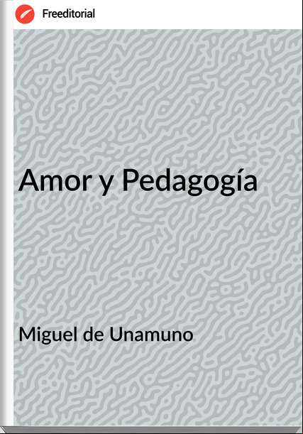  Miguel de Unamuno - Amor y Pedagogía