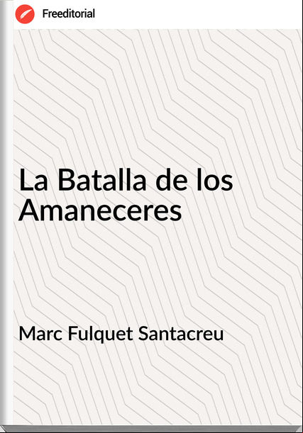 Marc Fulquet Santacreu - La Batalla de los Amaneceres