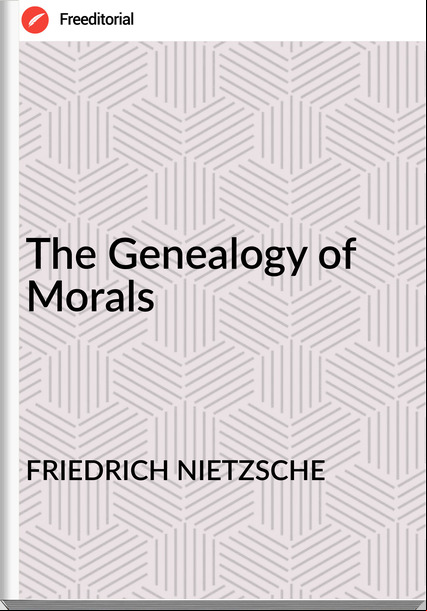 FRIEDRICH NIETZSCHE - The Genealogy of Morals