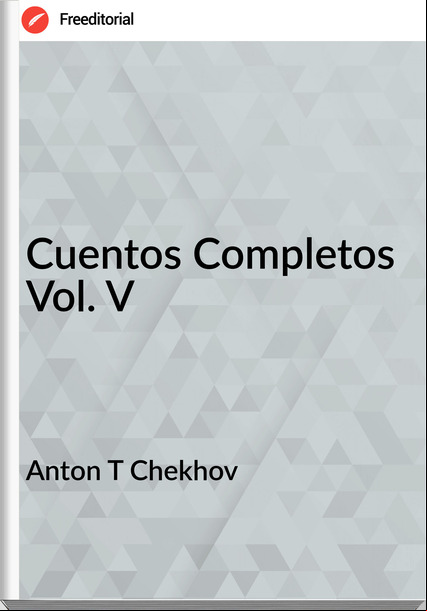 Anton T Chekhov Cuentos Completos Vol. V