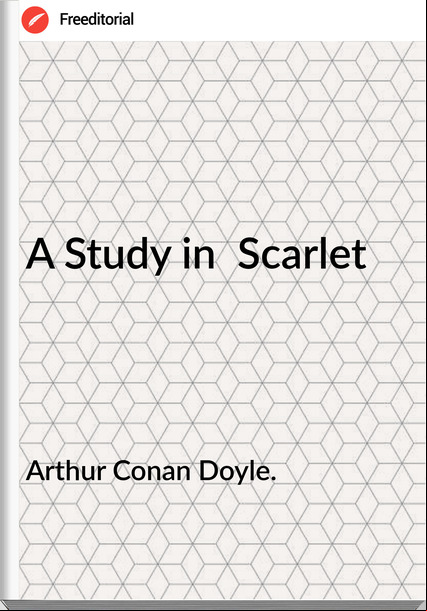 Arthur Conan Doyle. - A Study in  Scarlet