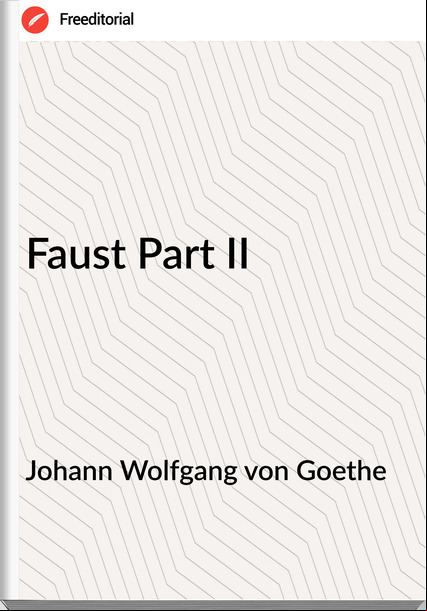 Johann Wolfgang von Goethe  Faust Part II