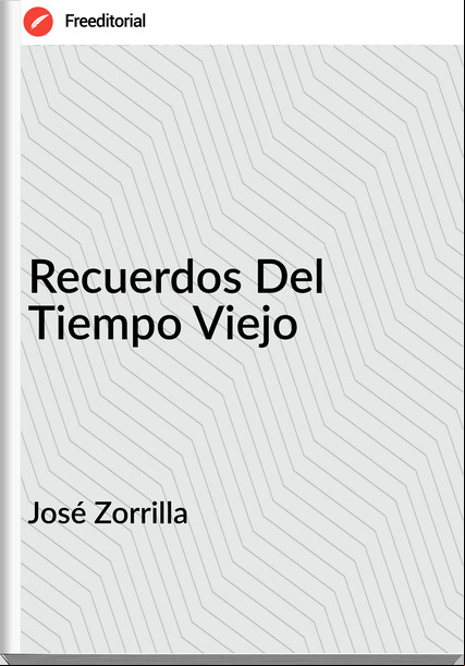 José Zorrilla Recuerdos Del Tiempo Viejo