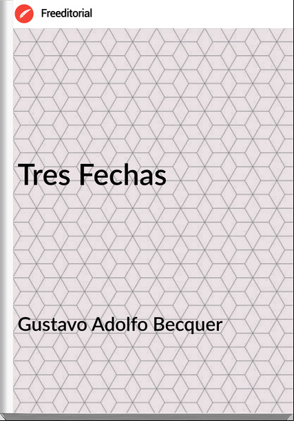 Gustavo Adolfo Becquer - Tres Fechas
