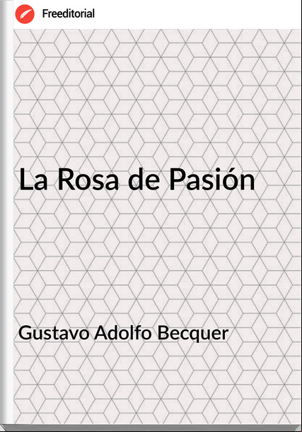 Gustavo Adolfo Becquer - La Rosa de Pasión