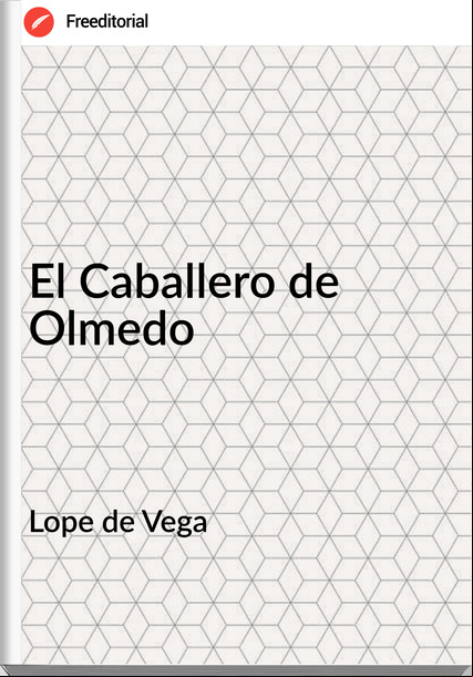 Lope de Vega El Caballero de Olmedo