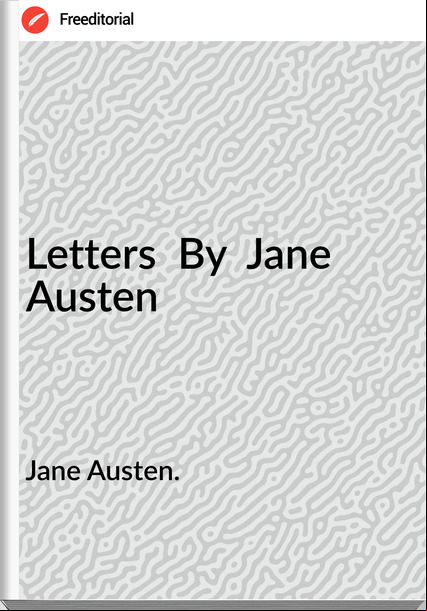 Jane Austen. - Letters  By  Jane Austen