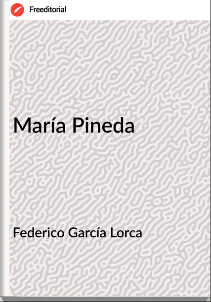 Federico García Lorca - María Pineda