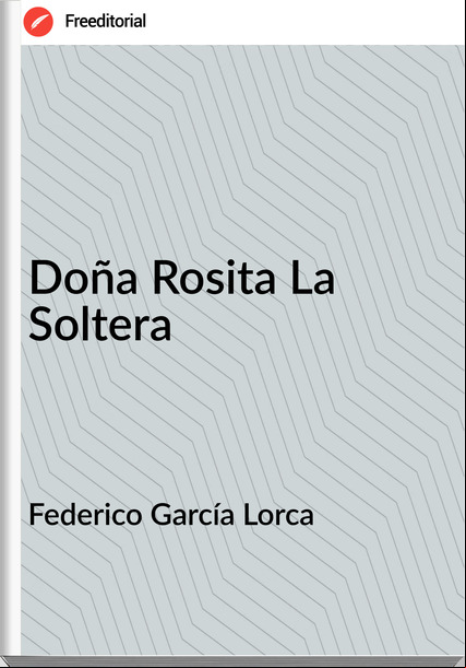 Federico García Lorca - Doña Rosita La Soltera