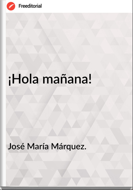 José María Márquez. - ¡Hola mañana!