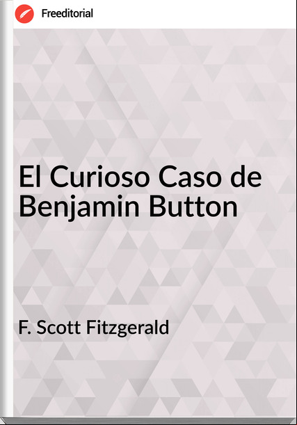 F. Scott Fitzgerald El Curioso Caso de Benjamin Button