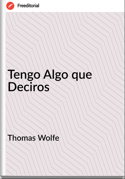 Thomas Wolfe - Tengo Algo que Deciros