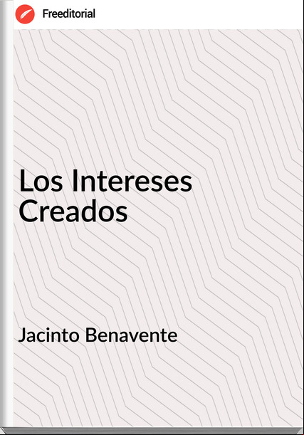 Jacinto Benavente Los Intereses Creados