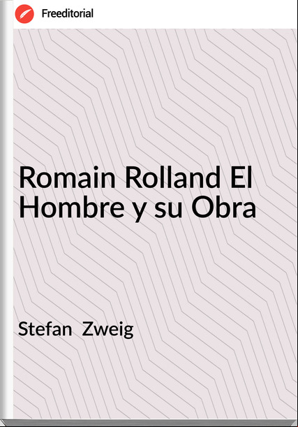 Stefan  Zweig - Romain Rolland El Hombre y su Obra