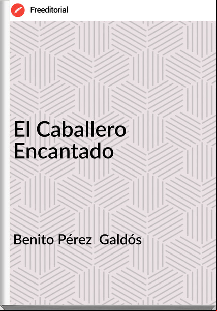 Benito Pérez  Galdós - El Caballero Encantado