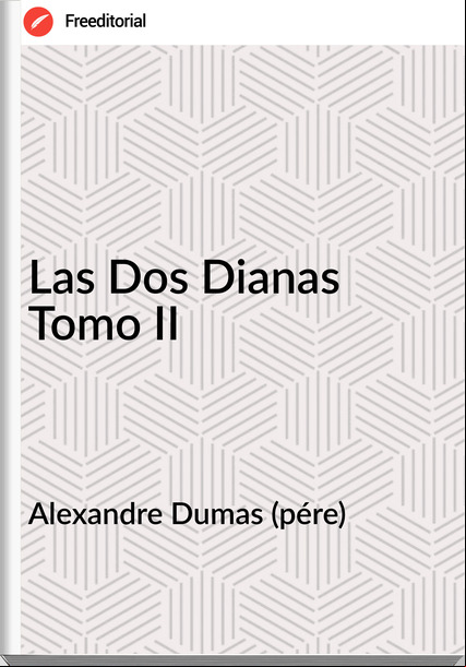 Alexandre Dumas (pére) - Las Dos Dianas Tomo II
