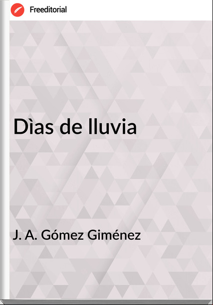 J. A. Gómez Giménez - Dìas de lluvia